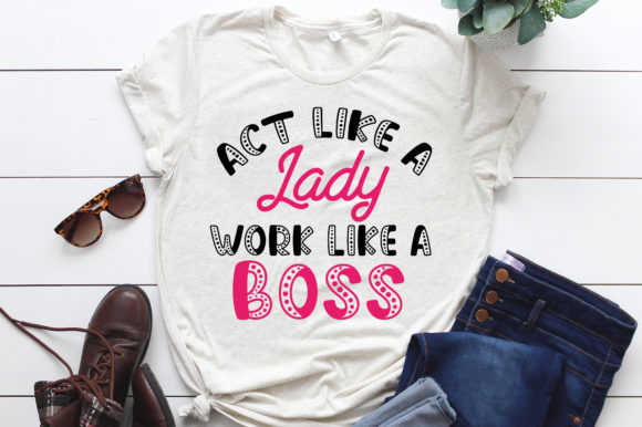 Act Like a Lady Work Like Boss SVG Graphics