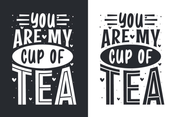 You Are My Cup of Tea, Tea Quotes Letter Graphics